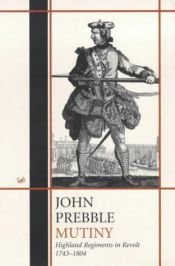 book cover of Mutiny, Highland Regiments in Revolt, 1743-1804 by John Prebble