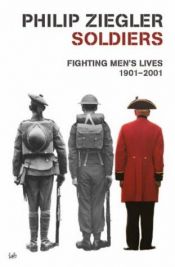 book cover of Soldiers: Fighting Men's Lives, 1901-2001 by Philip Ziegler