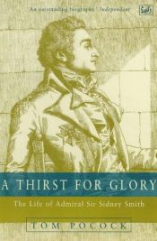 book cover of A thirst for glory : the life of Admiral Sir Sidney Smith by Tom Pocock