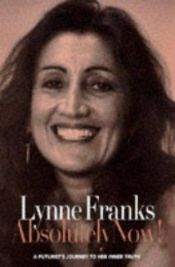 book cover of Absolutely now! : a futurist's journey to her inner truth by Lynne Franks