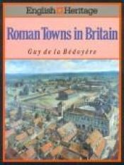 book cover of English Heritage Book of Roman Towns in Britain by Guy de la Bedoyere