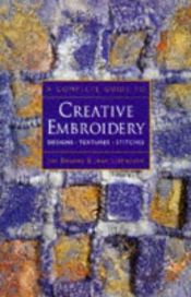 book cover of Complete Guide to Creative Embroidery by Jan Beaney