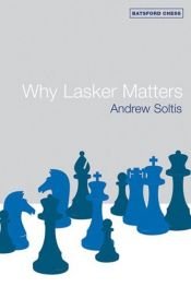 book cover of Why Lasker Matters by Andrew Soltis