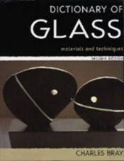 book cover of Dictionary of Glass: Materials and Techniques (Glass) by Charles Bray