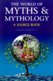 book cover of The World of Myths & Mythology: A Source Book by Sarah Bartlett