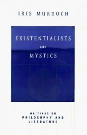 book cover of Existentialists and Mystics: Writings on Philosophy and Literature by 艾瑞斯·梅鐸