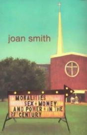 book cover of Moralities Sex, Money and Power int he 21st Century by Joan Smith