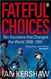 book cover of Fateful Choices: Ten Decisions that Changed the World 1940-1941 by イアン・カーショー