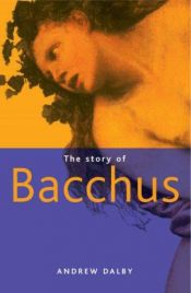 book cover of The Story of Bacchus by Andrew Dalby