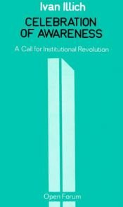 book cover of Celebration of Awareness: A Call for Institutional Revolution by Ivan Illich