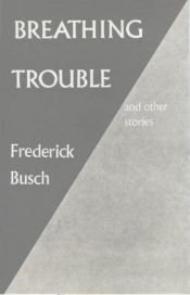 book cover of Breathing trouble, and other stories by Frederick Busch