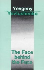 book cover of The Face Behind the Face by Yevgeny Aleksandrovich Yevtushenko