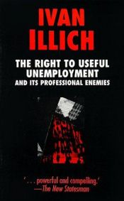 book cover of The Right to Useful Unemployment by Ivan Illich