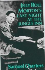 book cover of Jelly Roll Morton's Last Night at the Jungle Inn by Samuel Charters