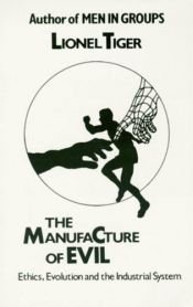 book cover of The manufacture of evil by Lionel Tiger
