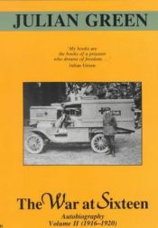 book cover of The War at Sixteen: Autobiography, 1916-1919 (Green, Julien, Jeunes Annees. V. 2.) by Julien Green