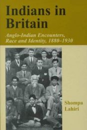 book cover of Indians in Britain: Anglo-Indian Encounters, Race and Identity, 1880-1930 (Colonial legacy in Britain) by Shompa Lahiri