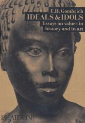 book cover of Ideals & Idols: Essays On Values in History and in Art by Ernst Gombrich