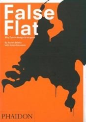 book cover of False Flat: Why Dutch Design is so Good by Aaron Betsky