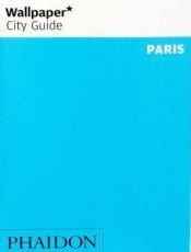 book cover of Paris by Editors of Wallpaper Magazine