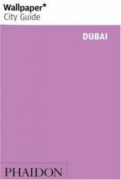 book cover of Wallpaper City Guide: Dubai (Wallpaper City Guides) by Editors of Wallpaper Magazine