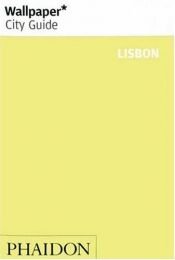 book cover of Wallpaper City Guide: Lisbon by Editors of Wallpaper Magazine