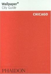 book cover of Wallpaper City Guide: Chicago by Editors of Wallpaper Magazine
