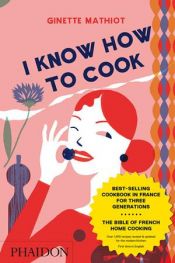 book cover of I Know How to Cook (US Edition) by Ginette Mathiot