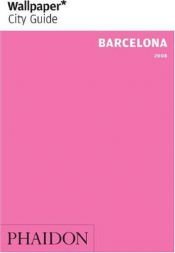 book cover of Wallpaper City Guide: Barcelona 2009 (Wallpaper City Guides) (Wallpaper City Guides (Phaidon Press)) (Wallpaper City Guides (Phaidon Press)) by Editors of Wallpaper Magazine