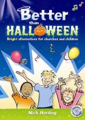 book cover of Better Than Halloween: Bright Alternatives for Churches and Children by Nick Harding