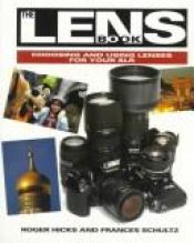 book cover of The Lens Book: Choosing and Using Lenses for Your Slr by Roger Hicks