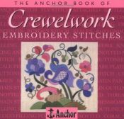 book cover of The Anchor Book of Crewelwork Embroidery Stitches (The Anchor Book Series) by Eve Harlow