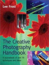 book cover of The Creative Photography Handbook by Lee Frost