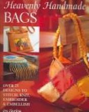 book cover of Heavenly Handmade Bags: Over 25 Designs to Stitch, Knit, Embroider, and Embellish by Sue Hawkins