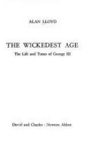 book cover of The wickedest age: the life and times of George lll by Alan Lloyd