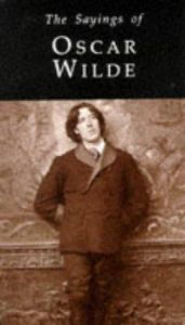 book cover of The Sayings of Oscar Wilde (Duckworth Sayings Series) by Oscar Wilde