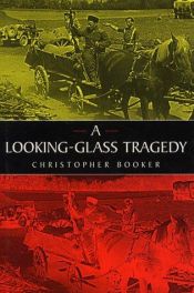 book cover of A looking-glass tragedy : the controversy over the repatriations from Austria in 1945 by Christopher Booker