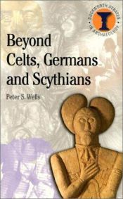 book cover of Beyond Celts, Germans and Sycythians by Peter Wells