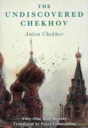 book cover of The Undiscovered Chekhov: Fifty New Stories by Anton Chekhov