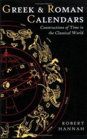 book cover of Greek and Roman Calendars: Constructions of Time in the Classical World by Robert Hannah