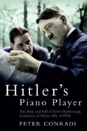 book cover of Hitler's Piano Player: The Rise and Fall of Ernst Hanfstaengl, Confidante of Hitler, Ally of FDR by Peter J. Conradi