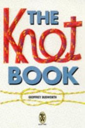 book cover of The Knot Book: Boating & Sailing - Caving & Climbing - Angling & Fishing - Home & General by Geoffrey Budworth