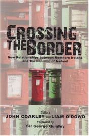 book cover of Crossing the Border: New Relationships Between Northern Ireland and the Republic of Ireland by George Quigley, Sir