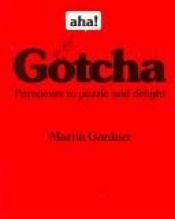 book cover of Gotcha. Paradoxien für den Homo Ludens. ( dtv spielen). by Martin Gardner