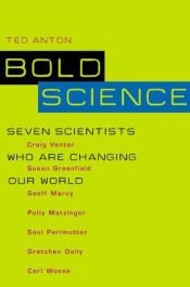 book cover of Bold Science: Seven Scientists Who Are Changing Our World by Ted Anton
