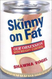 book cover of The Skinny on Fat : Our Obsession with Weight Control by Shawna Vogel