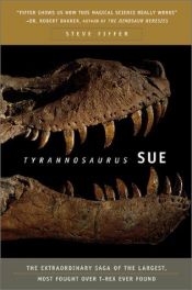 book cover of Tyrannosaurus Sue : the extraordinary saga of the largest, most fought over T. rex ever found by Steve Fiffer