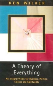 book cover of Una teoría de todo : una visión integral de la ciencia, la política, la empresa y la espiritualidad by Ken Wilber