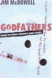 book cover of Godfathers: Inside Northern Ireland's Drug Racket by Jim McDowell