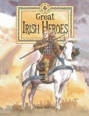 book cover of Great Irish Heroes by Fiona Waters